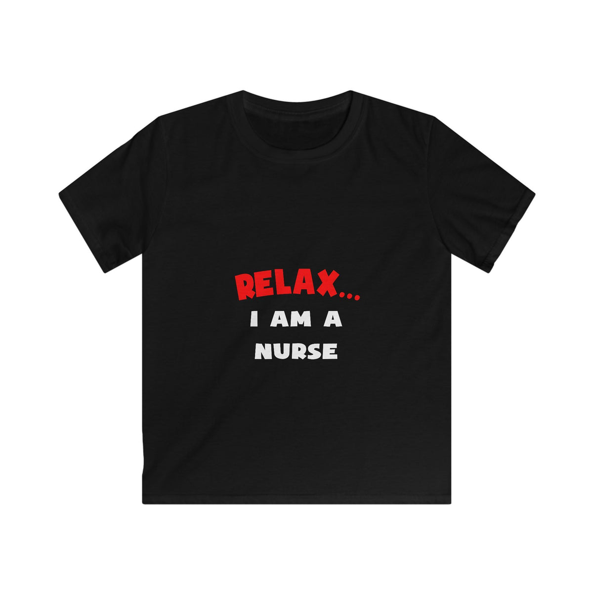Relax ... I Am A Nurse - Kids Softstyle Tee