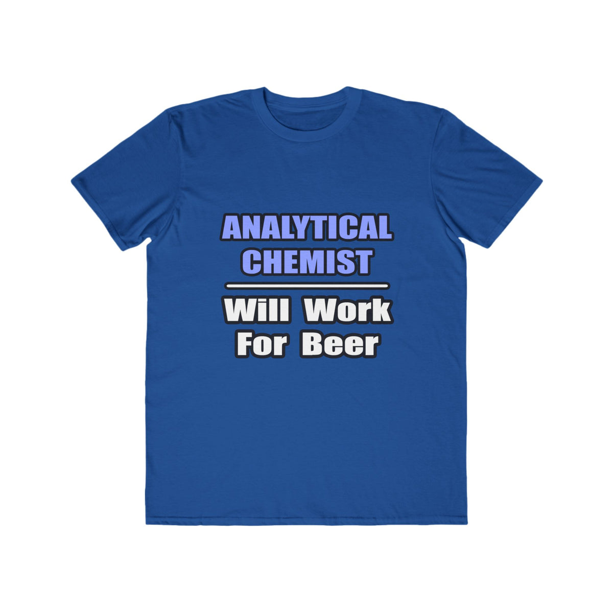 Analytical Chemist...Will Work For Beer - Men's Lightweight Fashion Tee