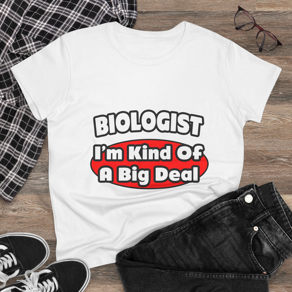 Biologist...Big Deal - Women's Midweight Cotton Tee