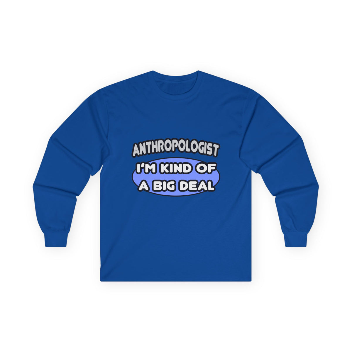 Anthropologist...Kind of a Big Deal - Unisex Ultra Cotton Long Sleeve Tee