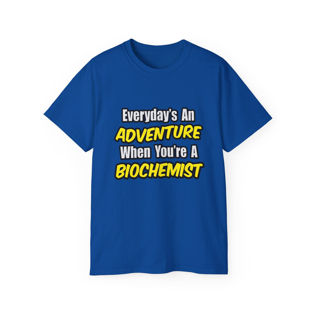 Everyday's An Adventure...Biochemist - Unisex Ultra Cotton Tee