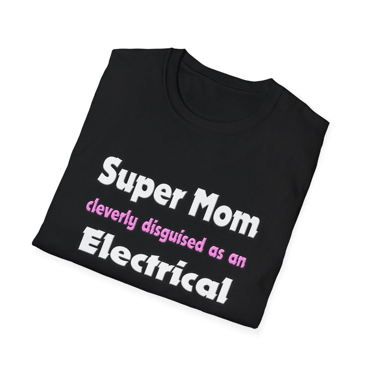 Super Mom ... Electrical Engineer - Unisex Softstyle T-Shirt
