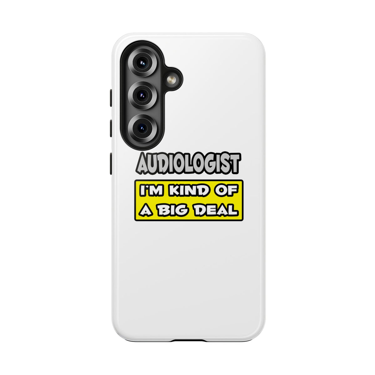 Audiologist .. I'm Kind of a Big Deal - Tough Phone Cases