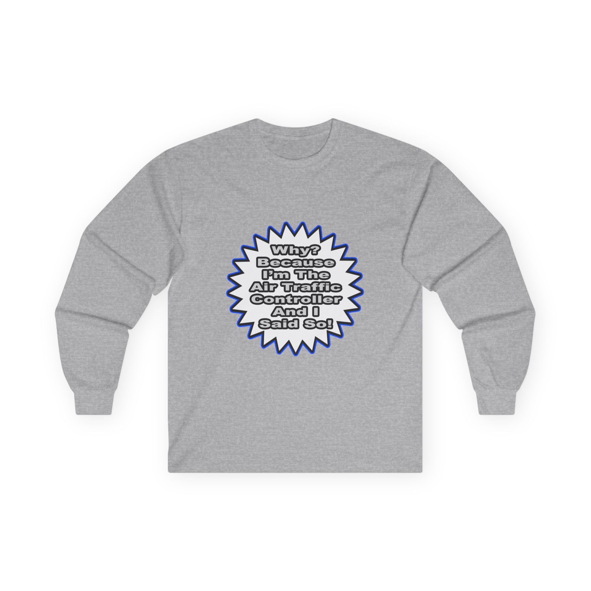 Air Traffic Controller...Because I Said So - Unisex Ultra Cotton Long Sleeve Tee