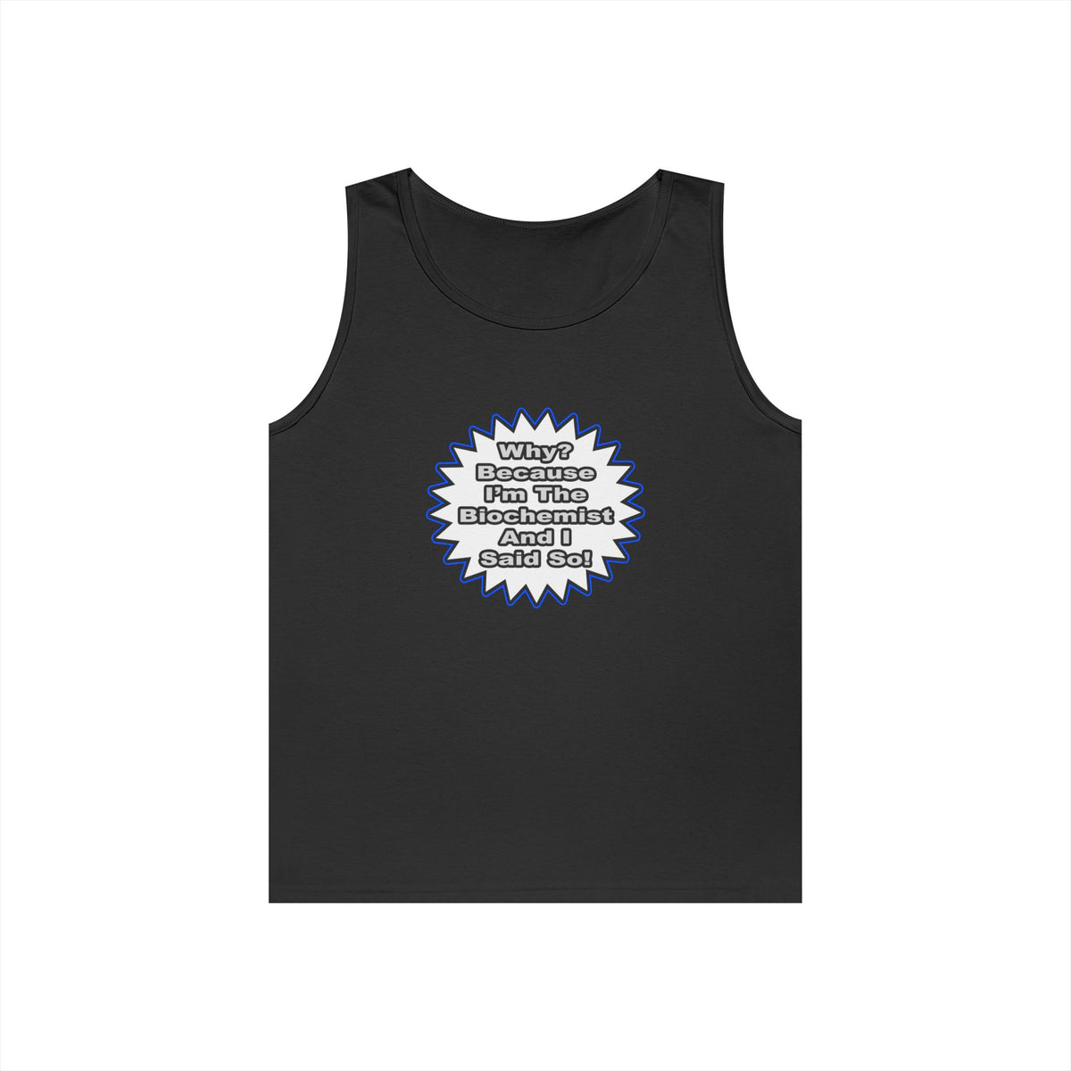 Biochemist...Because I Said So - Unisex Heavy Cotton Tank Top