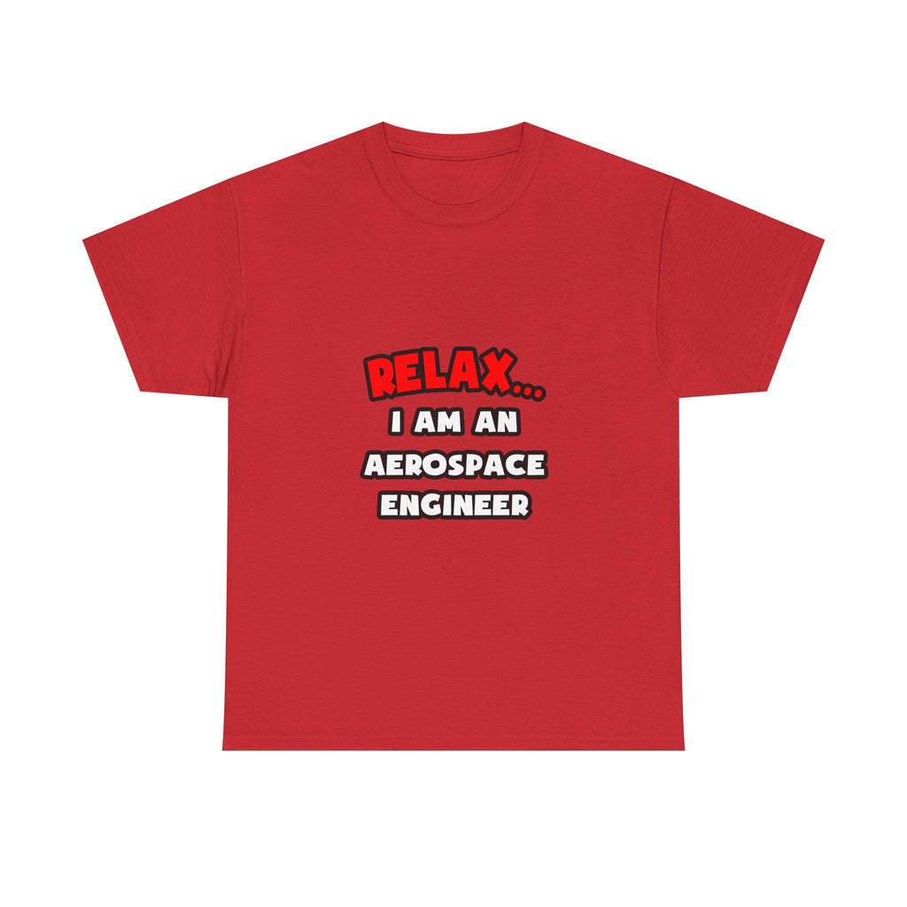 Relax ... I Am An Aerospace Engineer - Unisex Heavy Cotton Tee
