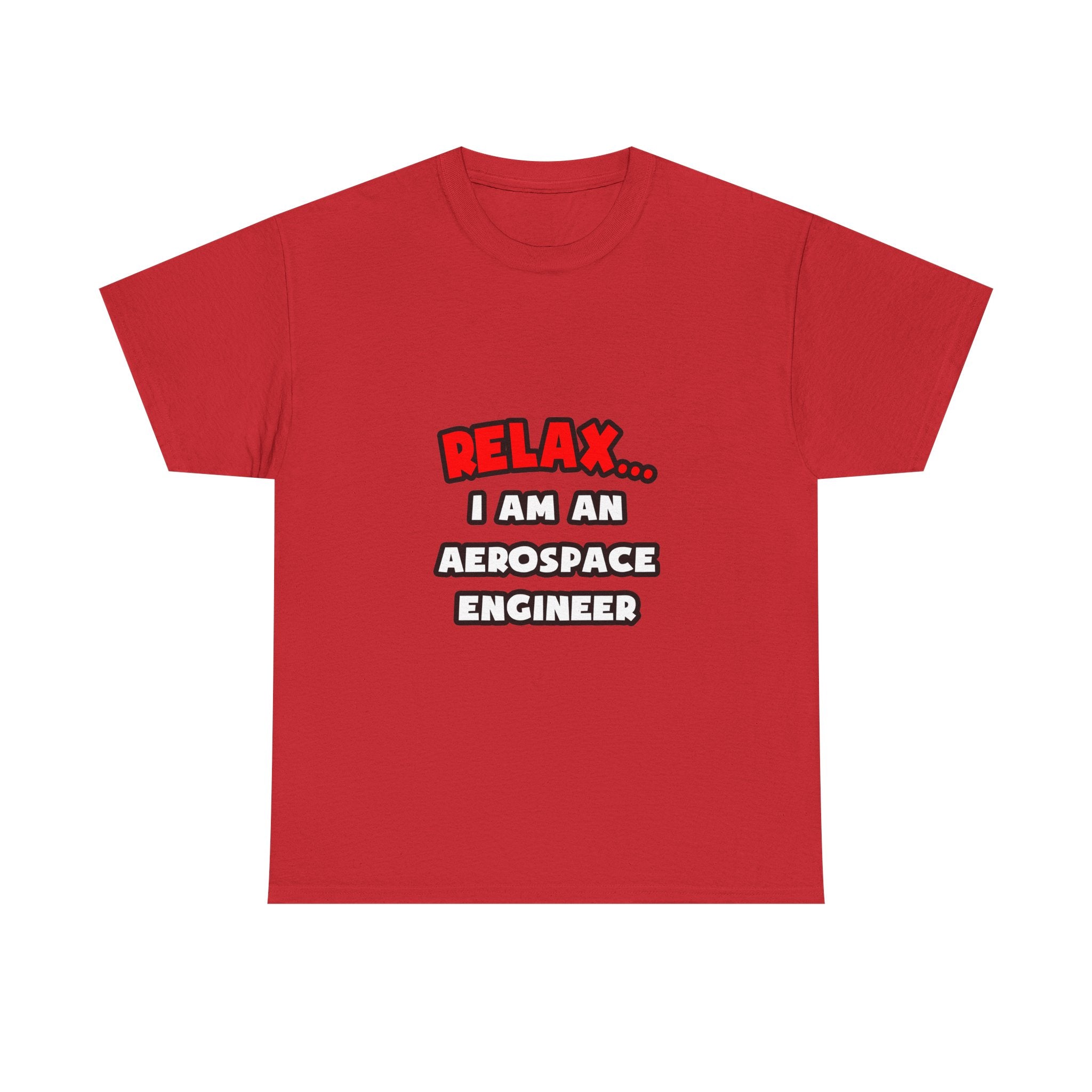 Relax ... I Am An Aerospace Engineer - Unisex Heavy Cotton Tee