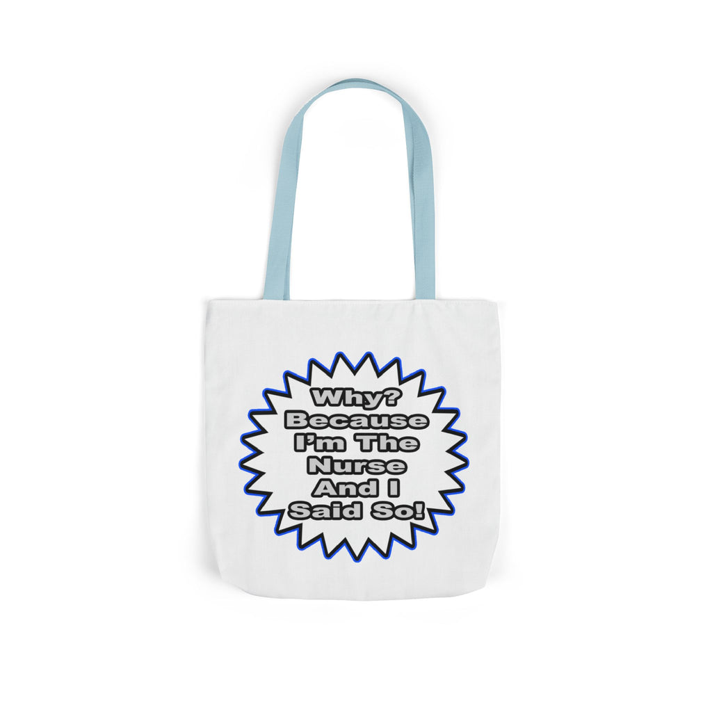 Nurse...Because I Said So - Canvas Tote Bag, 5-Color Straps