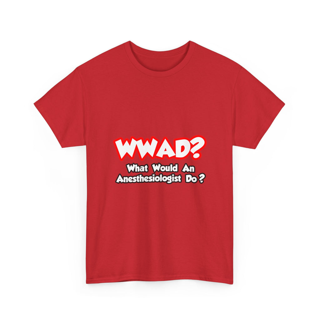 WWAD...What Would an Anesthesiologist Do - Unisex Heavy Cotton Tee