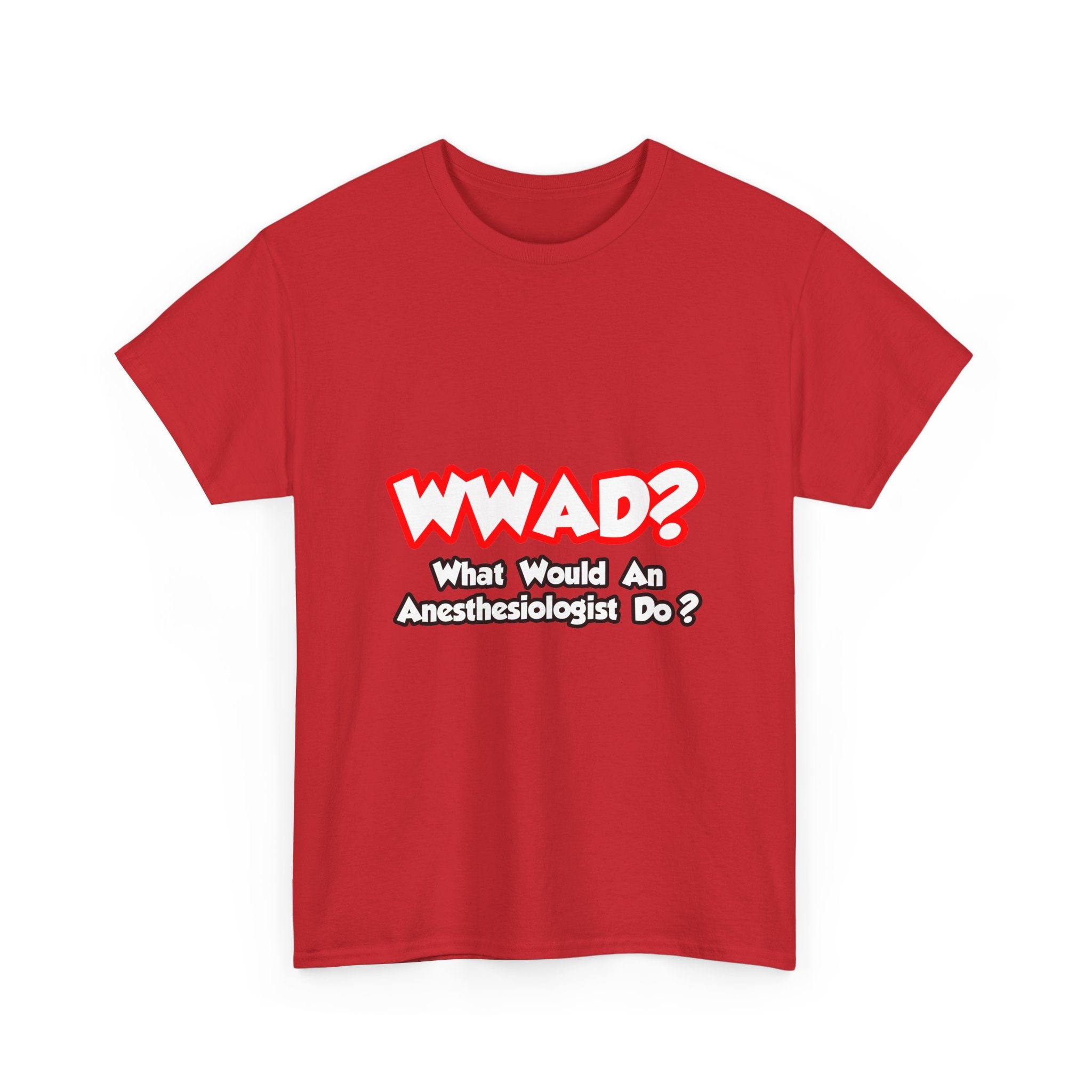 WWAD...What Would an Anesthesiologist Do - Unisex Heavy Cotton Tee