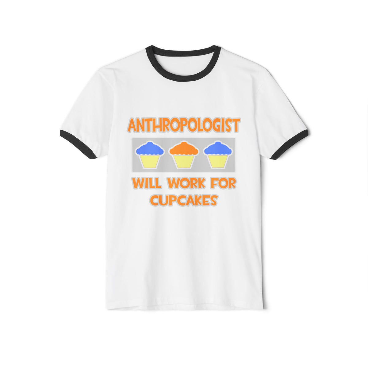 Anthropologist ... Will Work For Cupcakes - Unisex Cotton Ringer T-Shirt