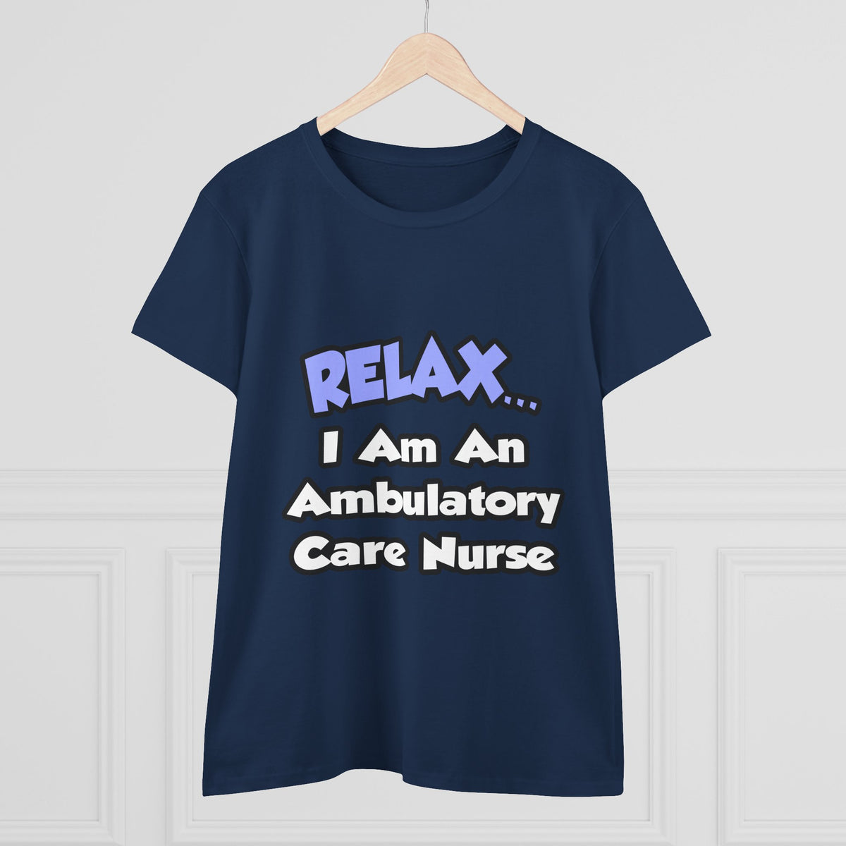 Relax...I Am An Ambulatory Care Nurse - Women's Midweight Cotton Tee