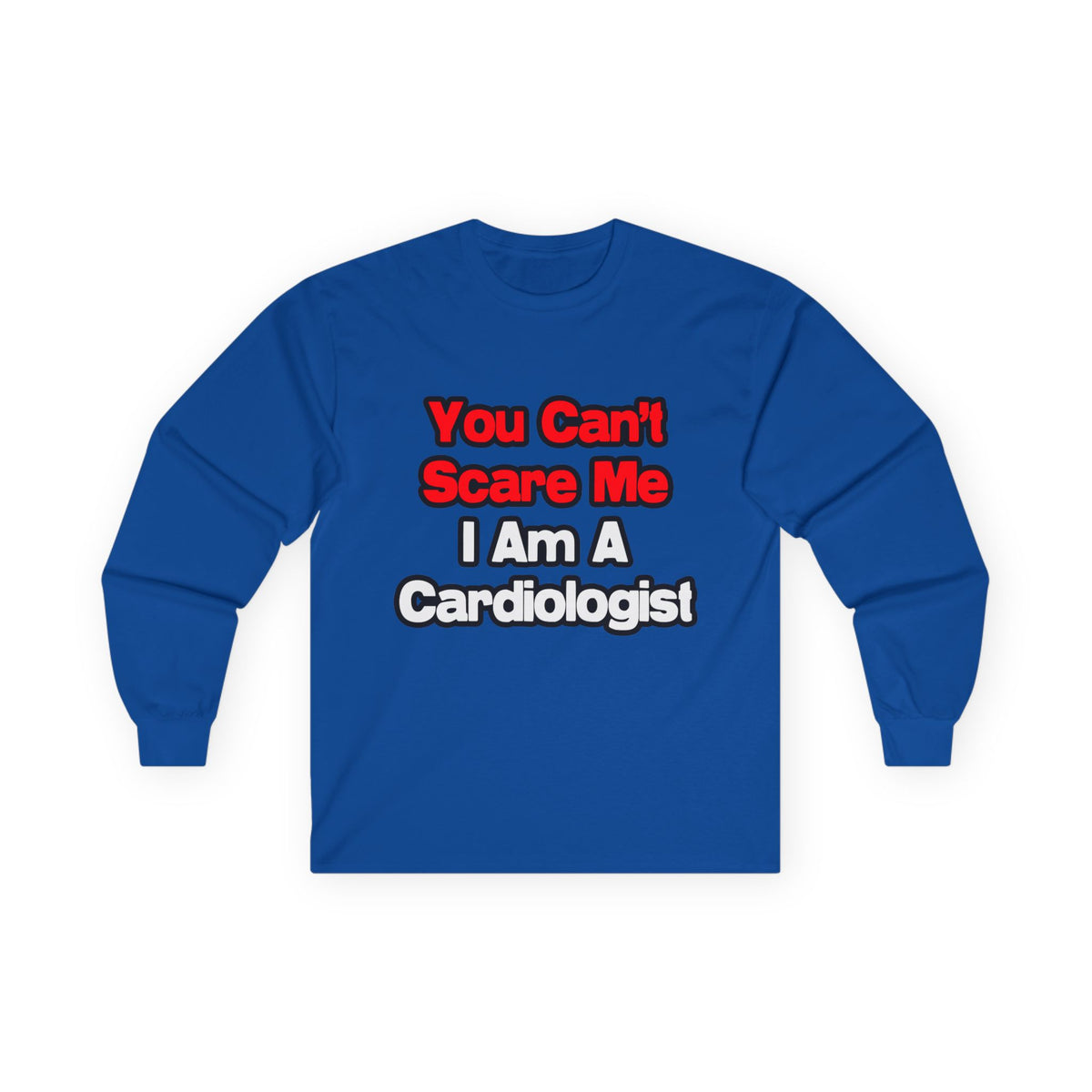 You Can't Scare Me...Cardiologist - Unisex Ultra Cotton Long Sleeve Tee