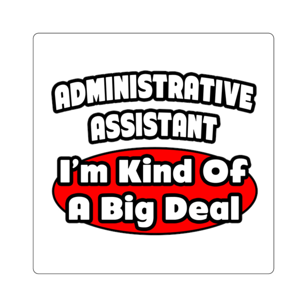 Administrative Assistant...Big Deal - Square Stickers