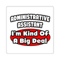 Administrative Assistant...Big Deal - Square Stickers