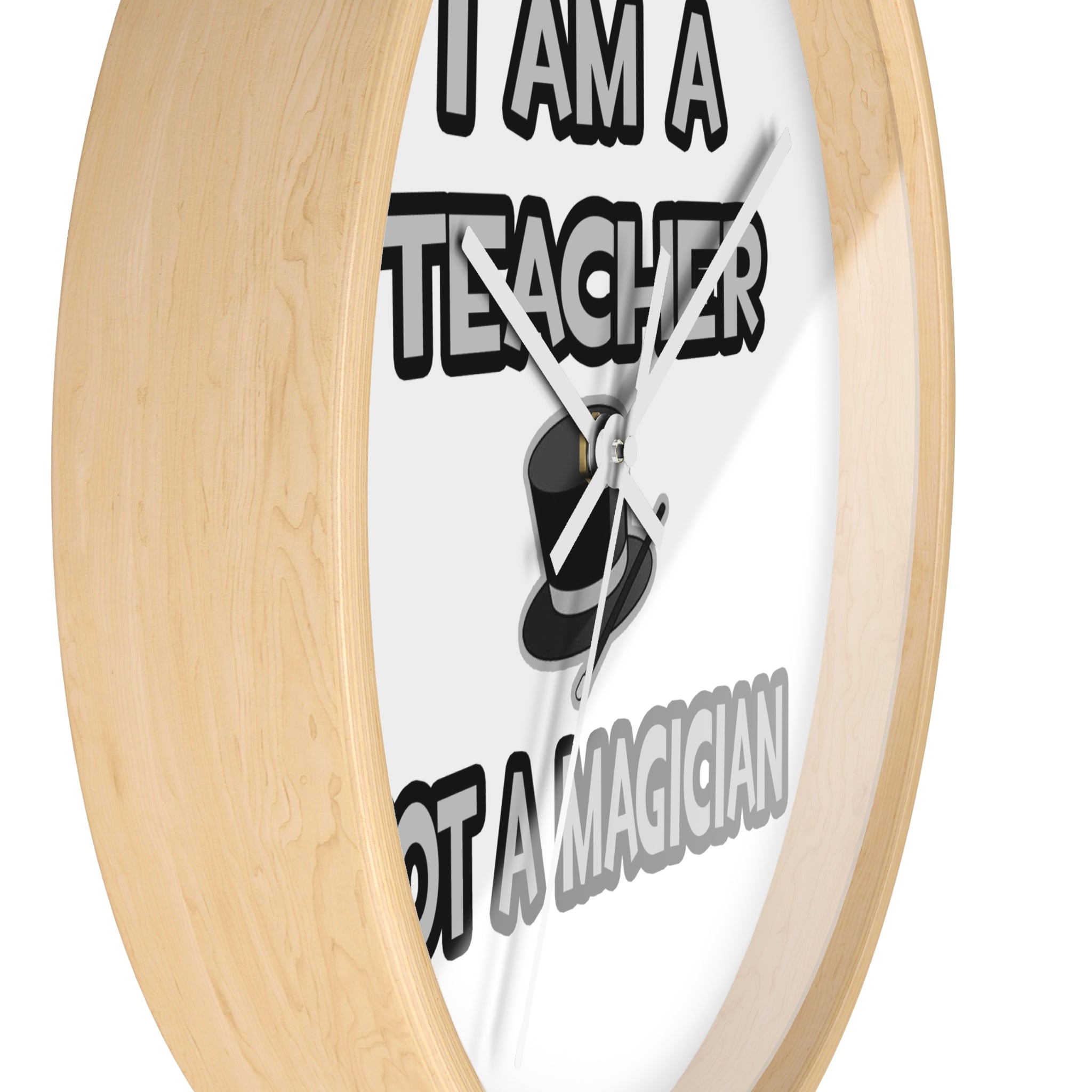 I Am A Teacher ... Not A Magician - Wall Clock