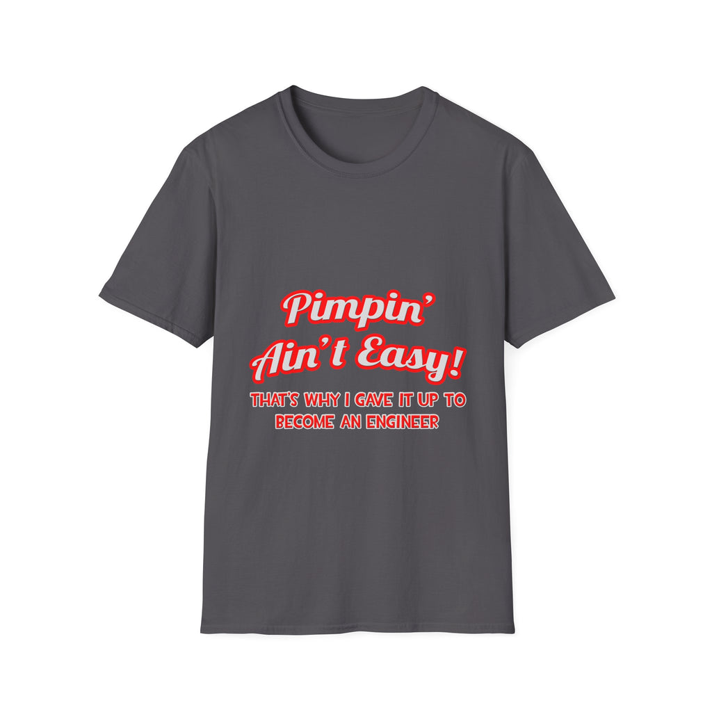 Pimpin' Ain't Easy .. Engineer - Unisex Softstyle T-Shirt