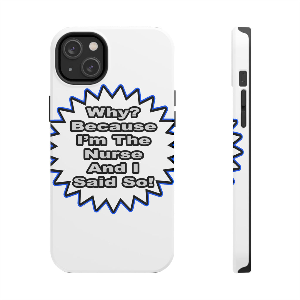 Nurse...Because I Said So - Tough Phone Cases