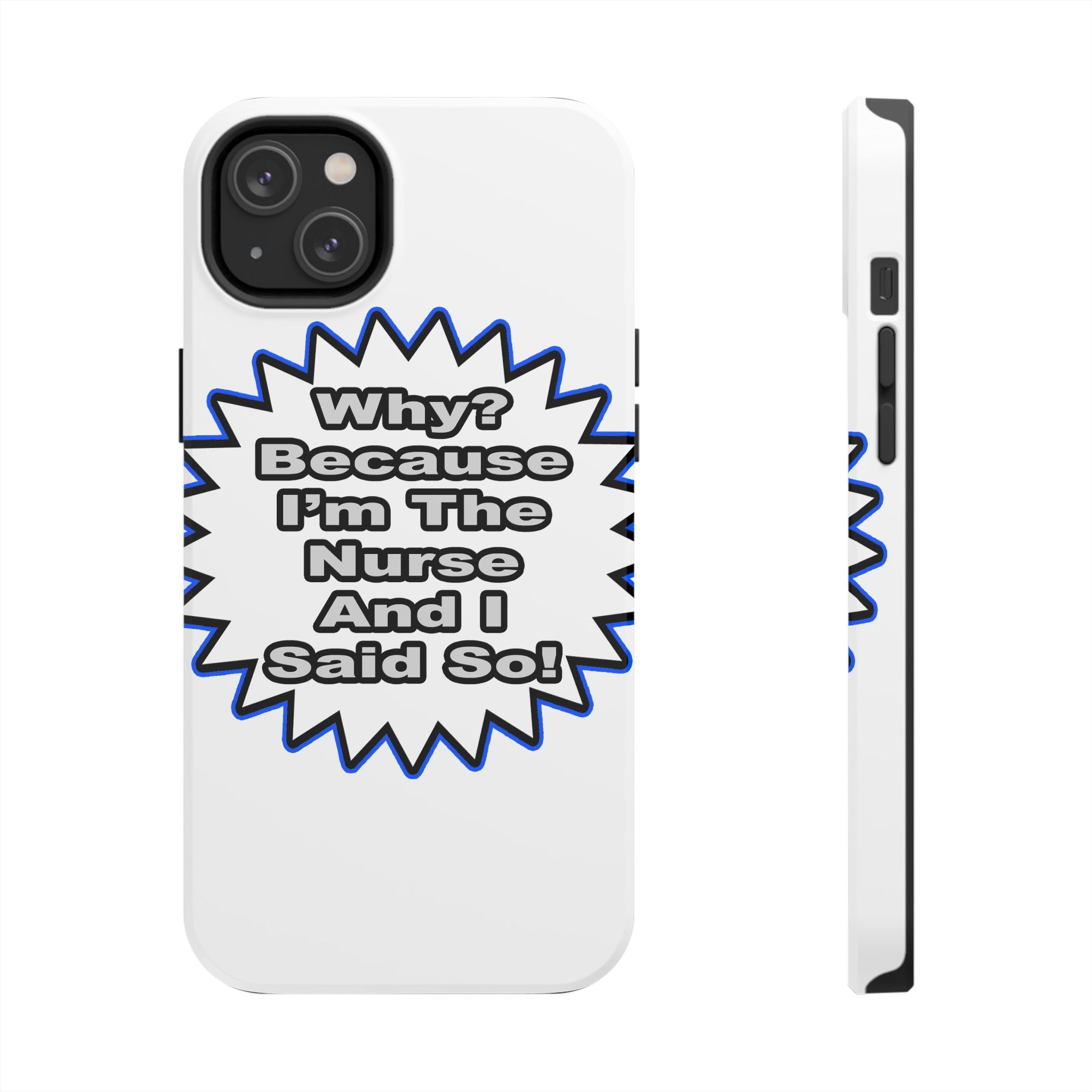 Nurse...Because I Said So - Tough Phone Cases