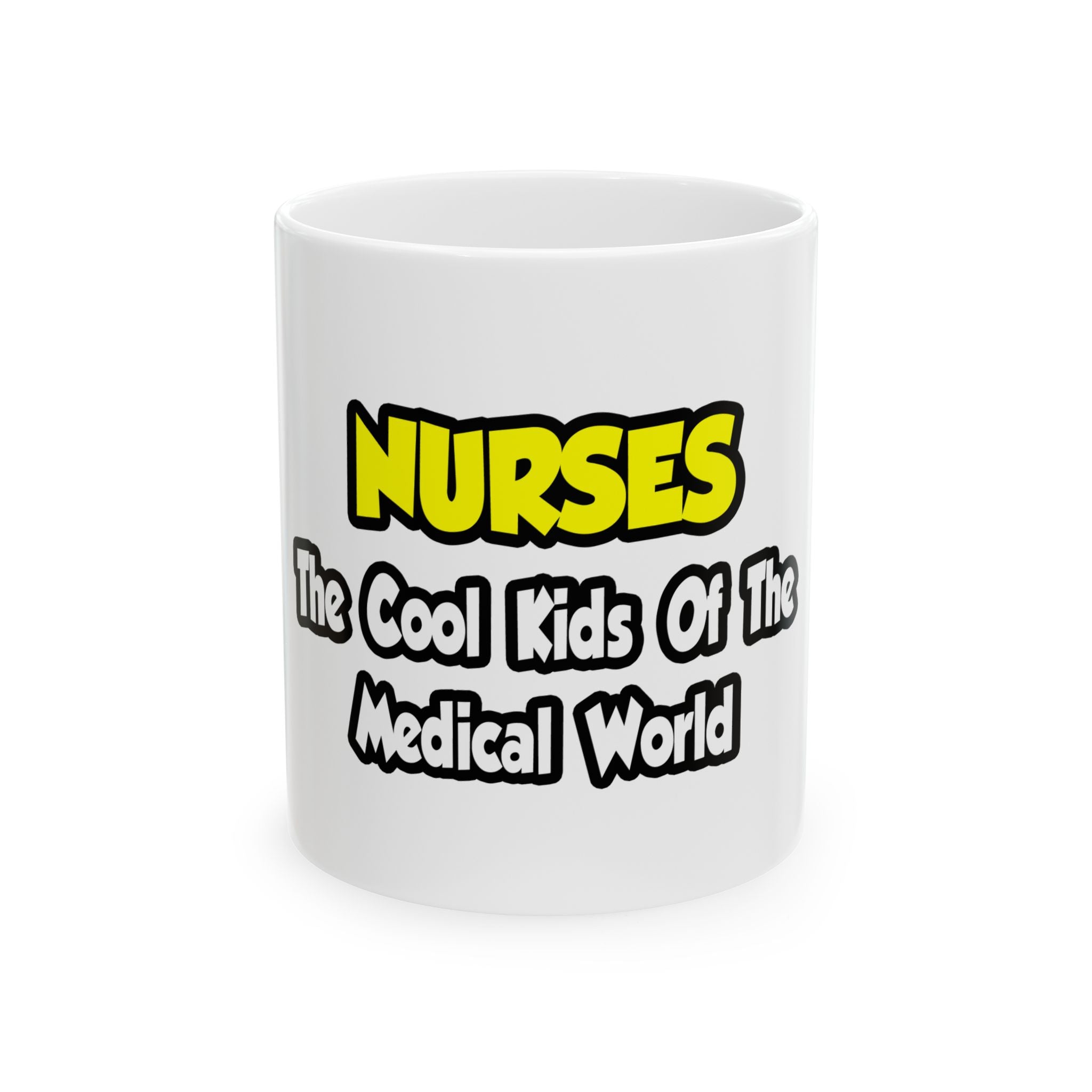 Nurses...Cool Kids of Medical World - Ceramic Mug, (11oz, 15oz)