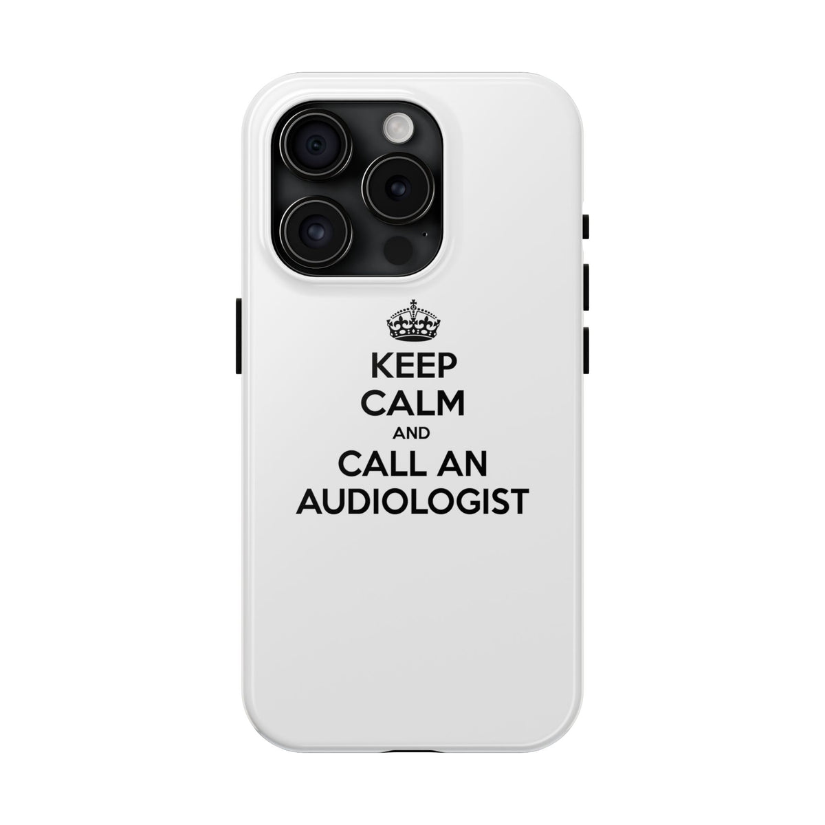 Keep Calm and Call an Audiologist - Tough Phone Cases