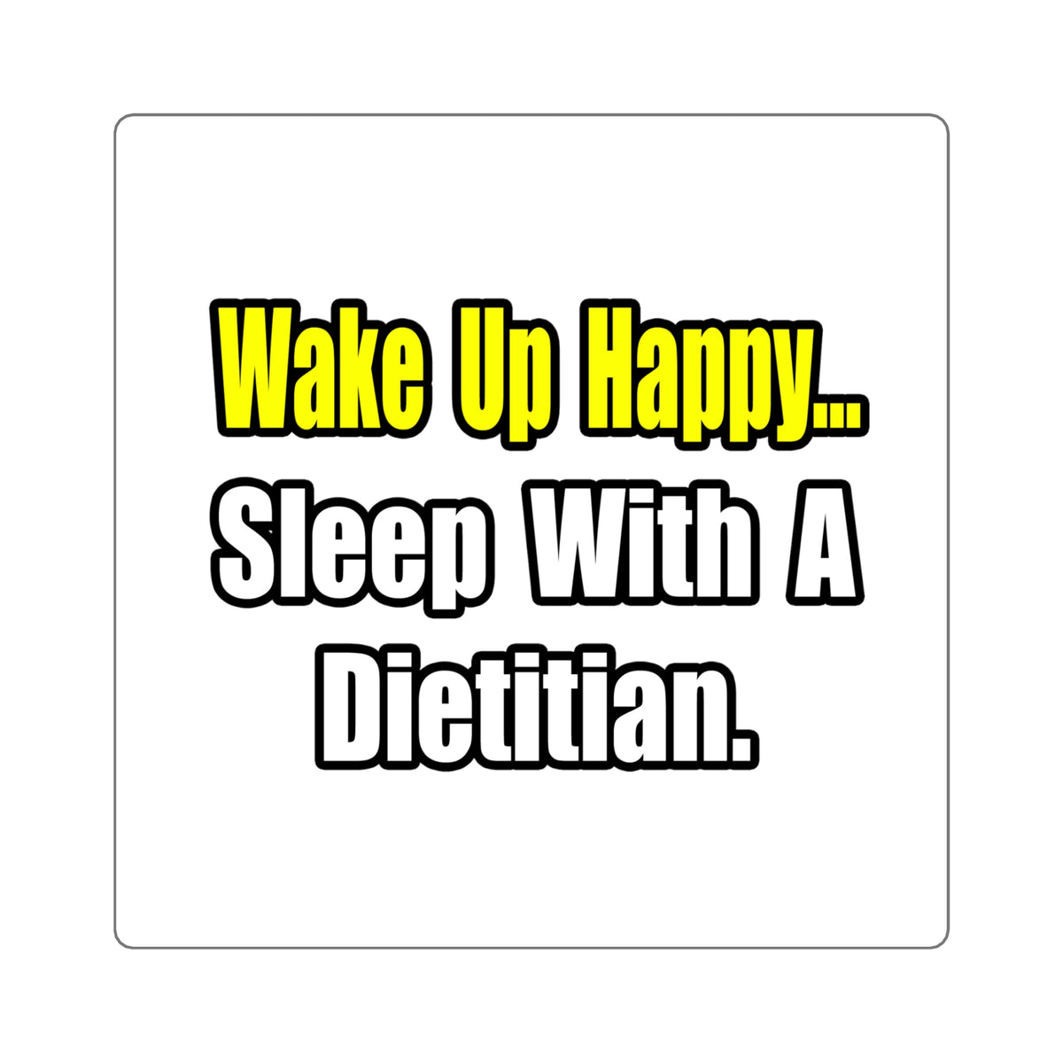Wake Up Happy...Sleep With A Dietitian - Square Stickers