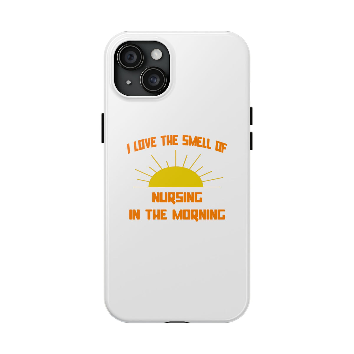 Smell of Nursing in the Morning - Tough Phone Cases