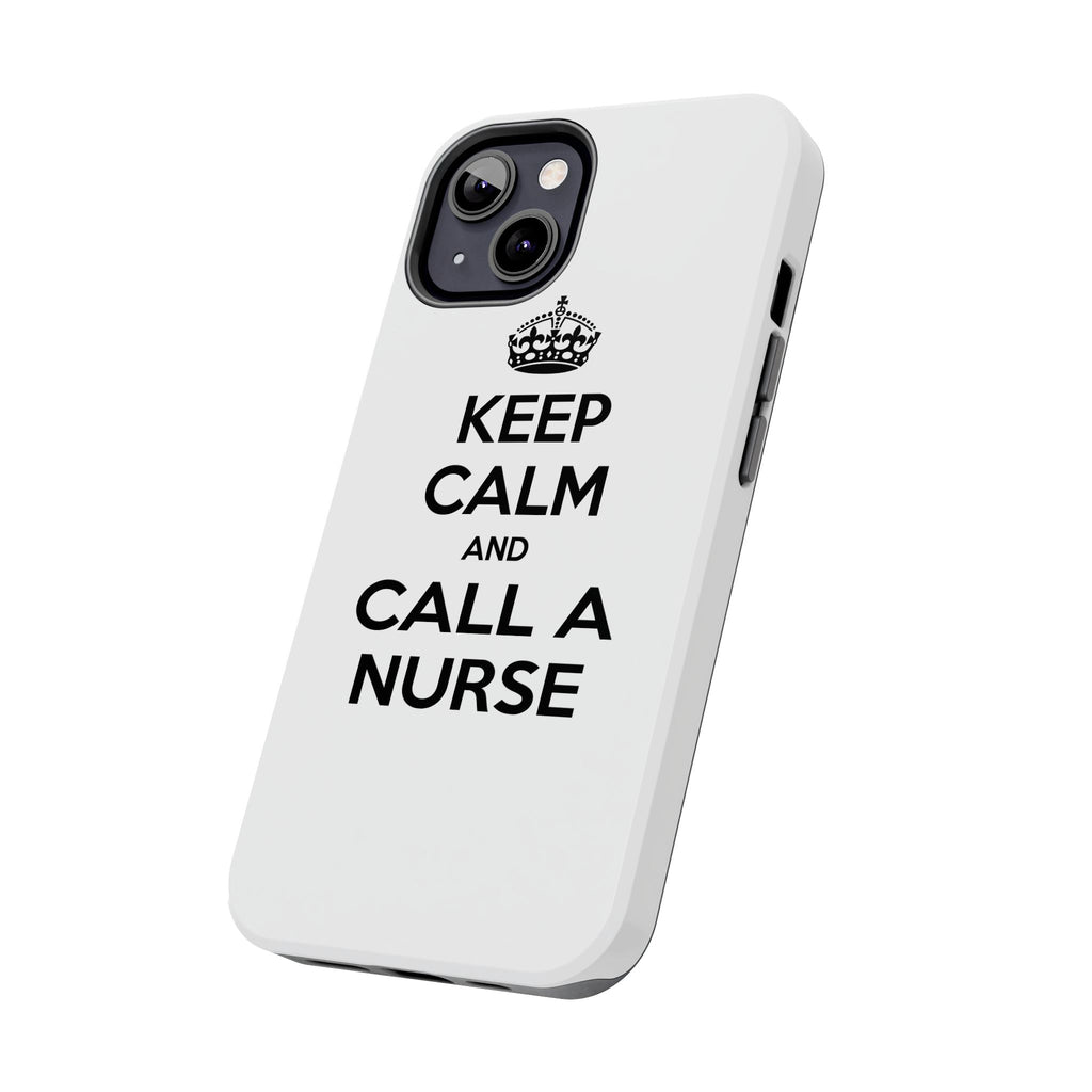 Keep Calm and Call a Nurse - Tough Phone Cases
