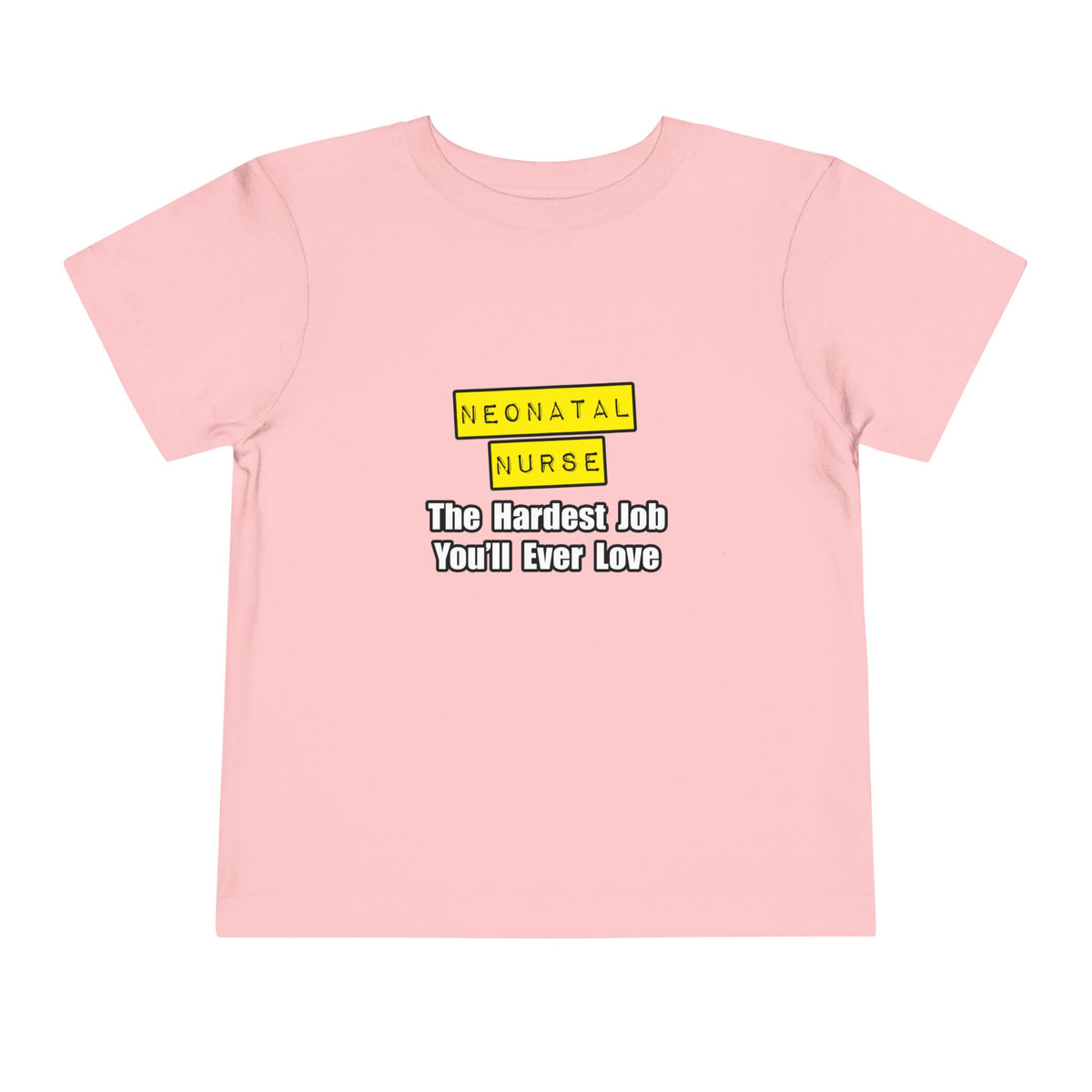 Neonatal Nurse...Hardest Job You'll Ever Love - Toddler Short Sleeve Tee