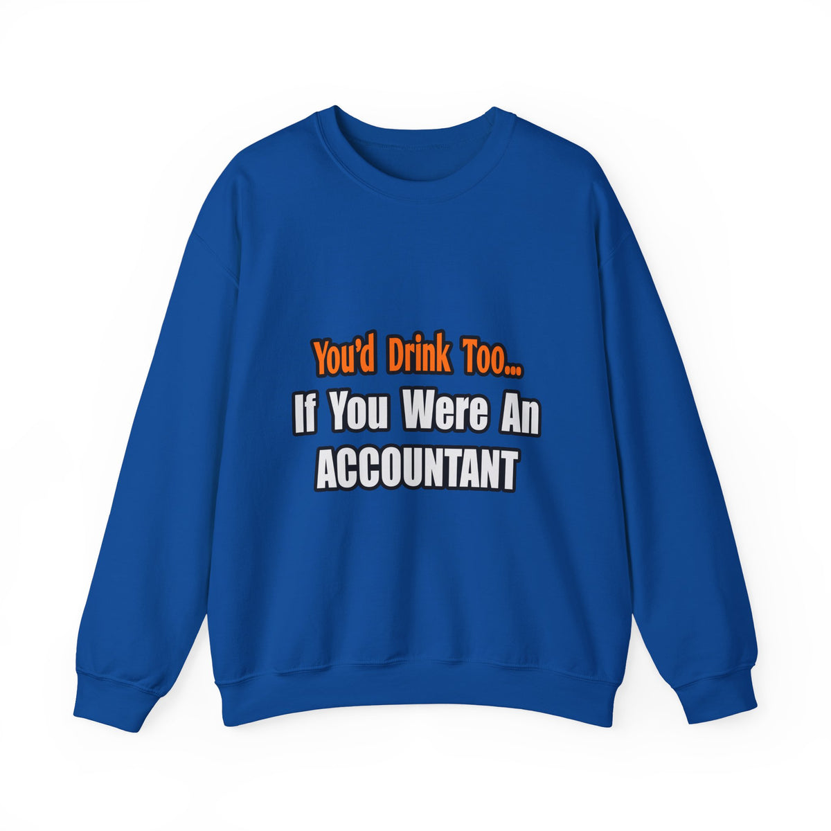 You'd Drink Too...Accountant - Unisex Heavy Blend™ Crewneck Sweatshirt