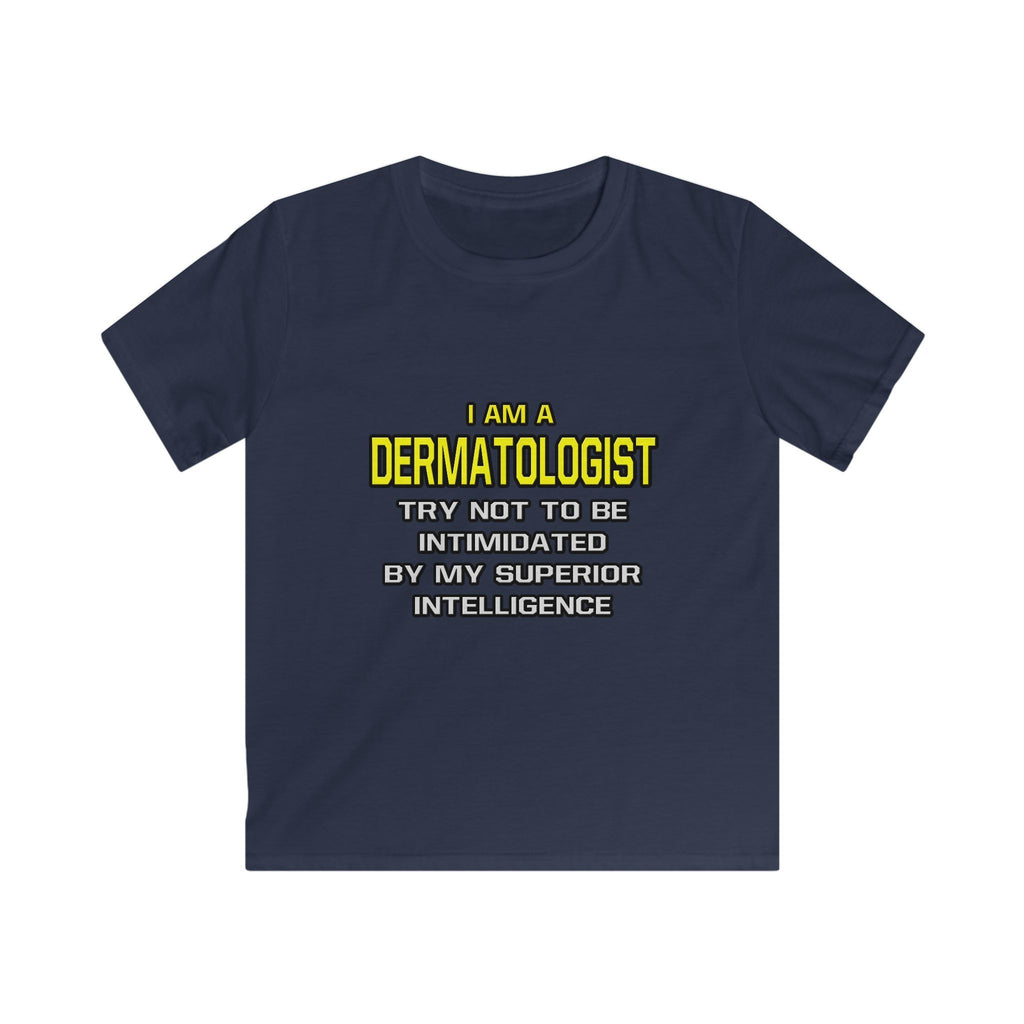 Dermatologist...Superior Intelligence - Kids Softstyle Tee