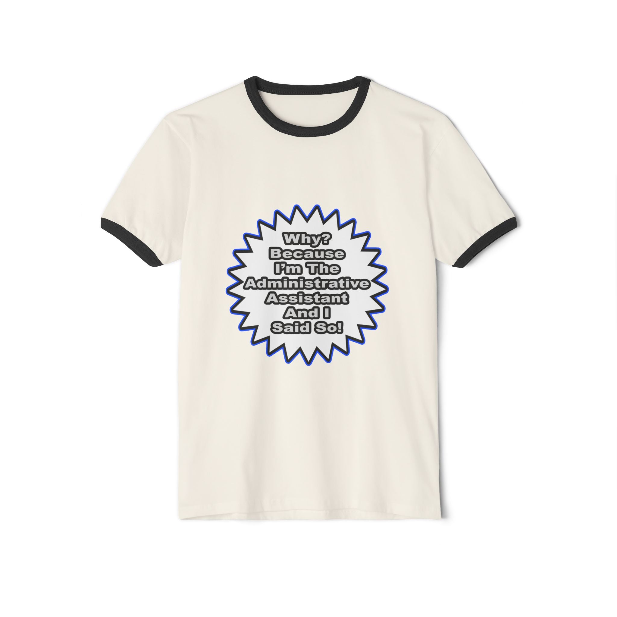 Administrative Assistant...Because I Said So - Unisex Cotton Ringer T-Shirt