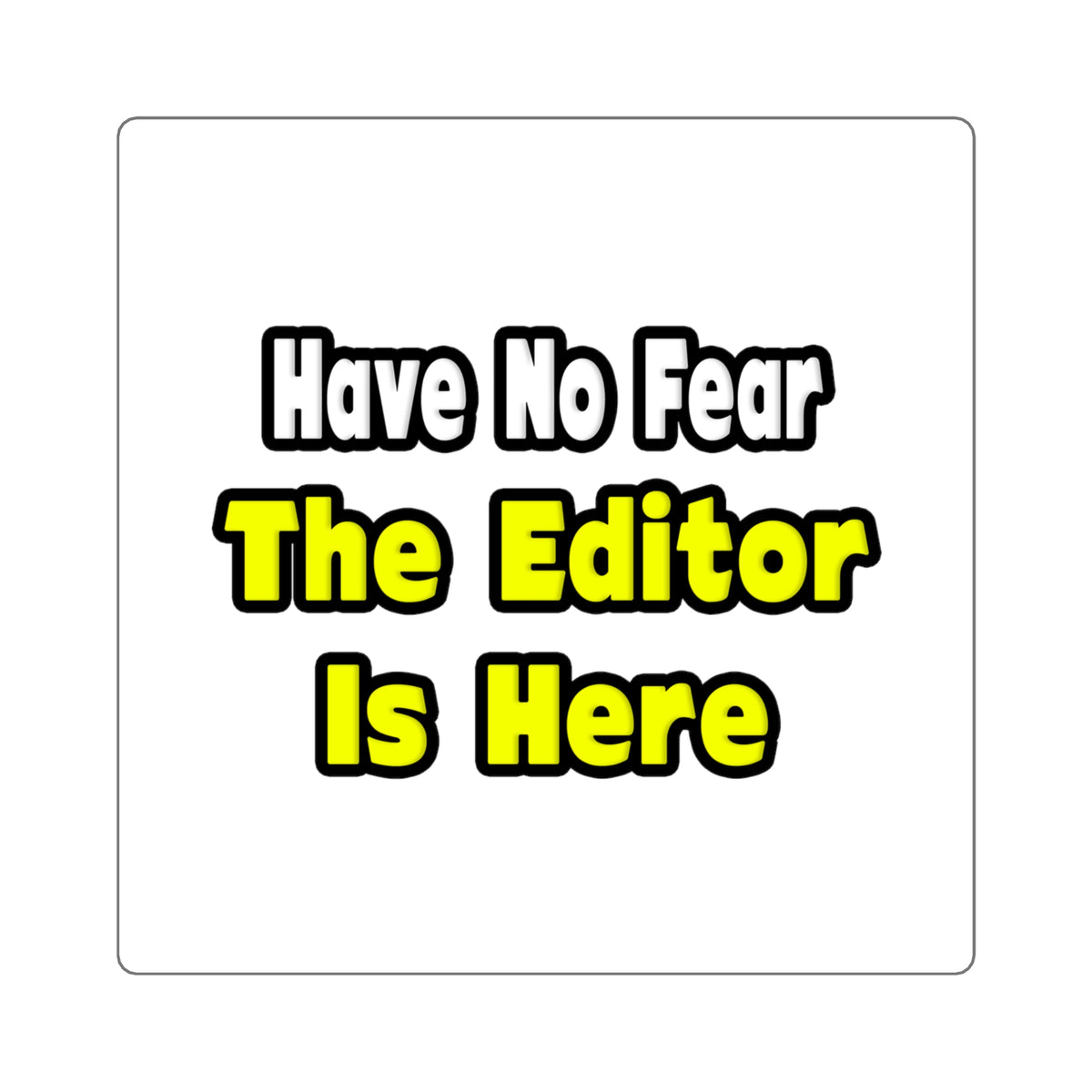 No Fear, The Editor Is Here - Square Stickers