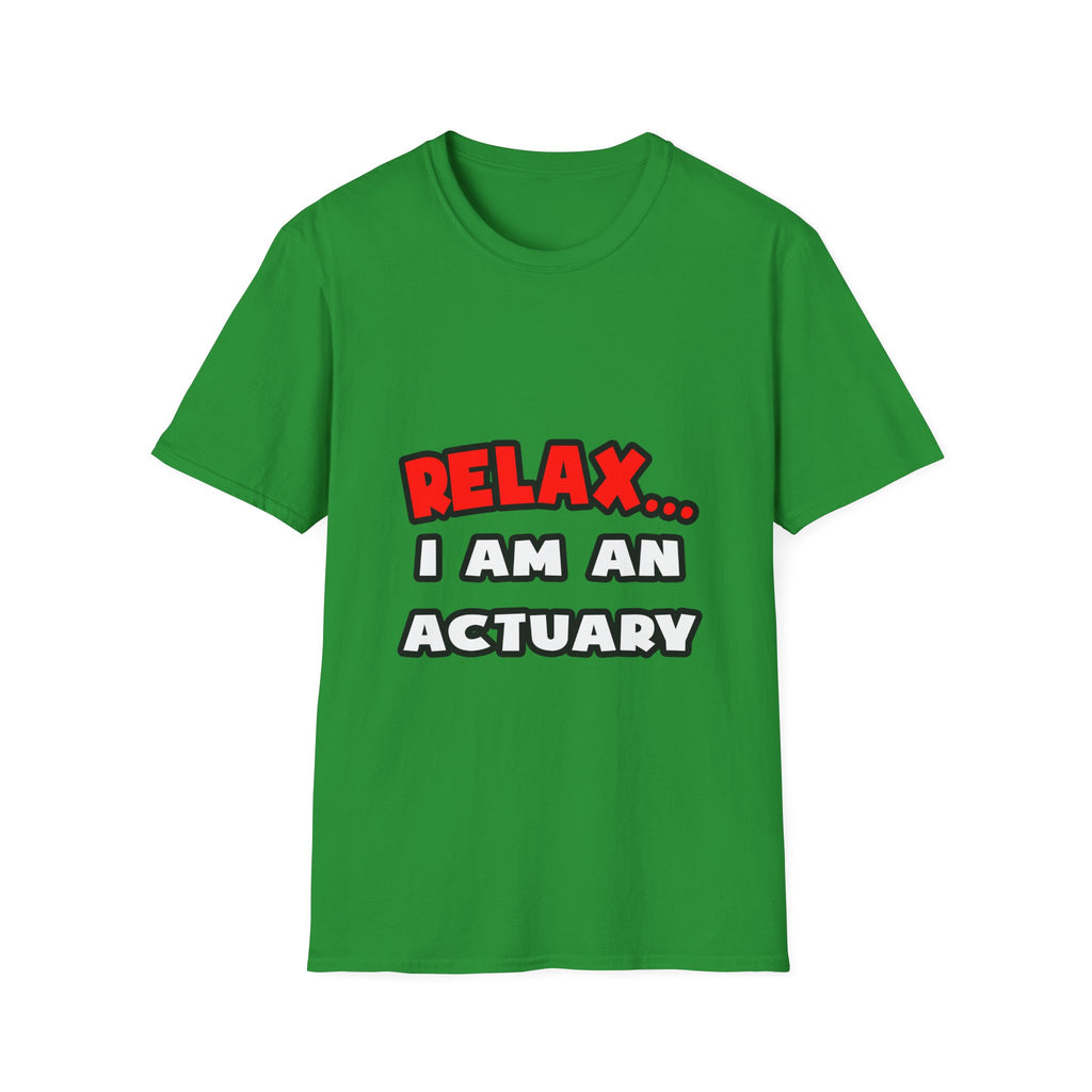 Relax ... I Am An Actuary - Unisex Softstyle T-Shirt