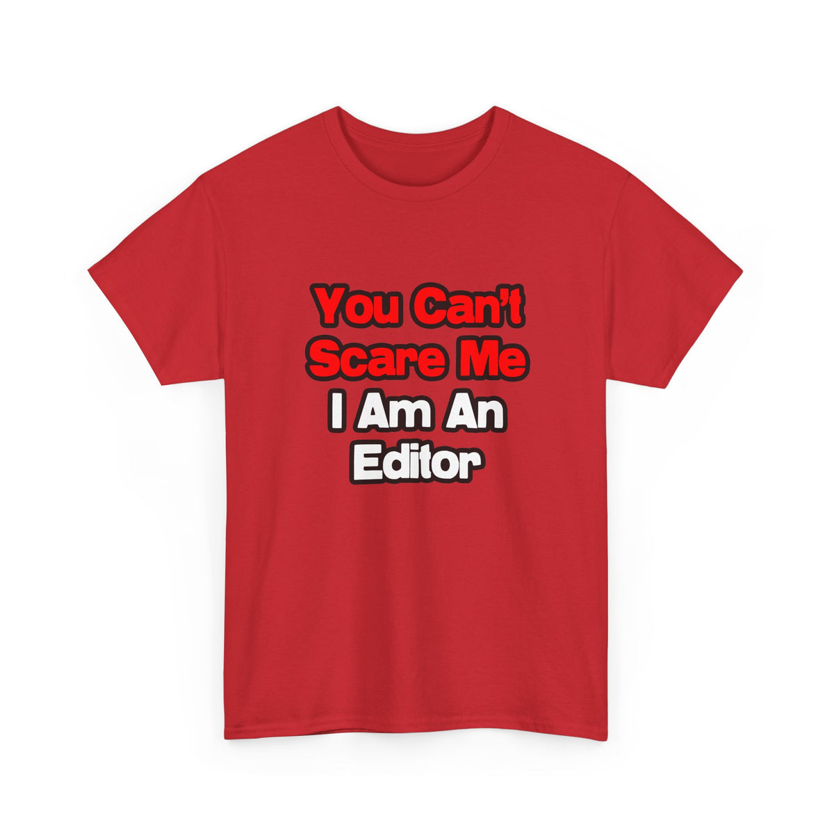 You Can't Scare Me...Editor - Unisex Heavy Cotton Tee