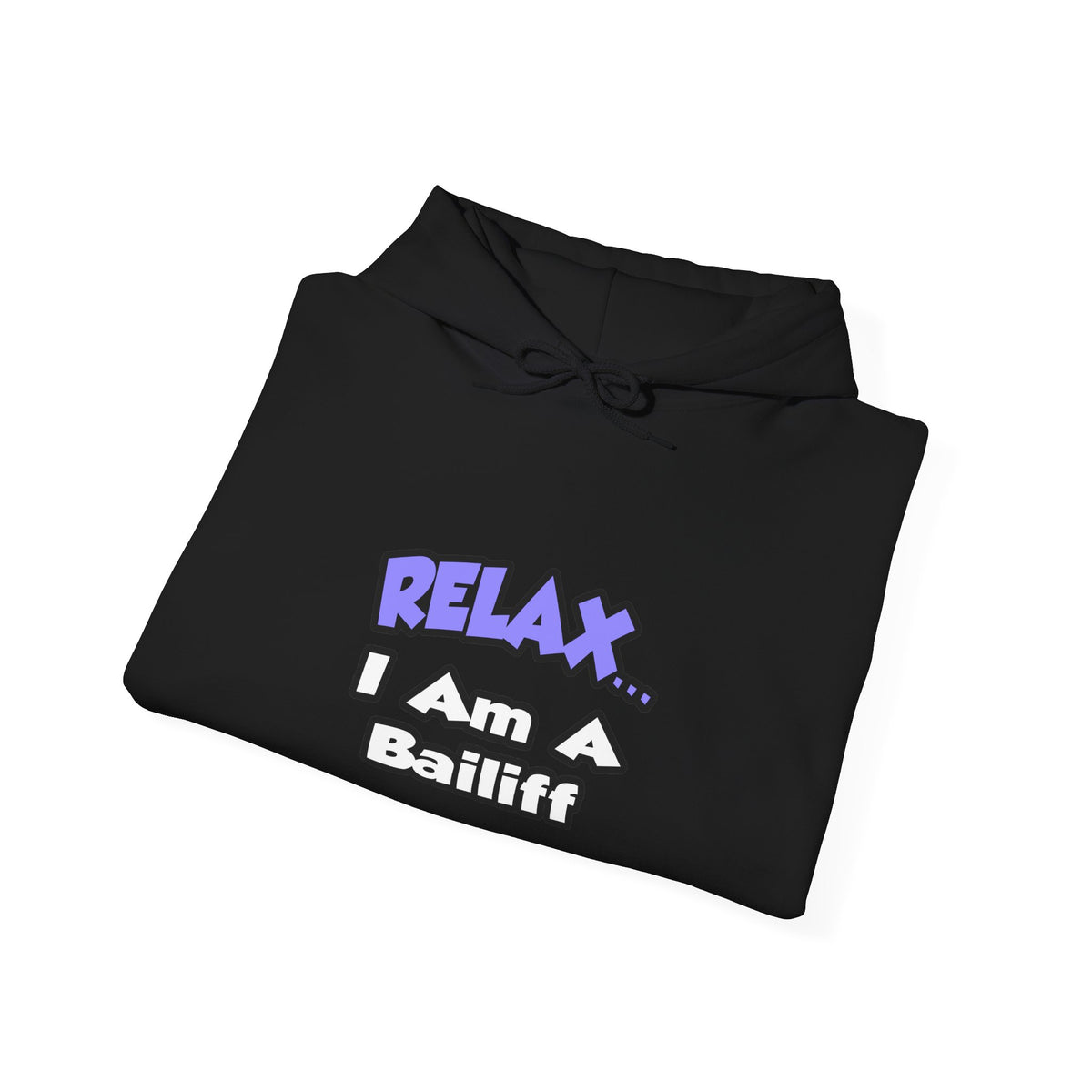 Relax ... I Am A Bailiff - Unisex Heavy Blend™ Hooded Sweatshirt