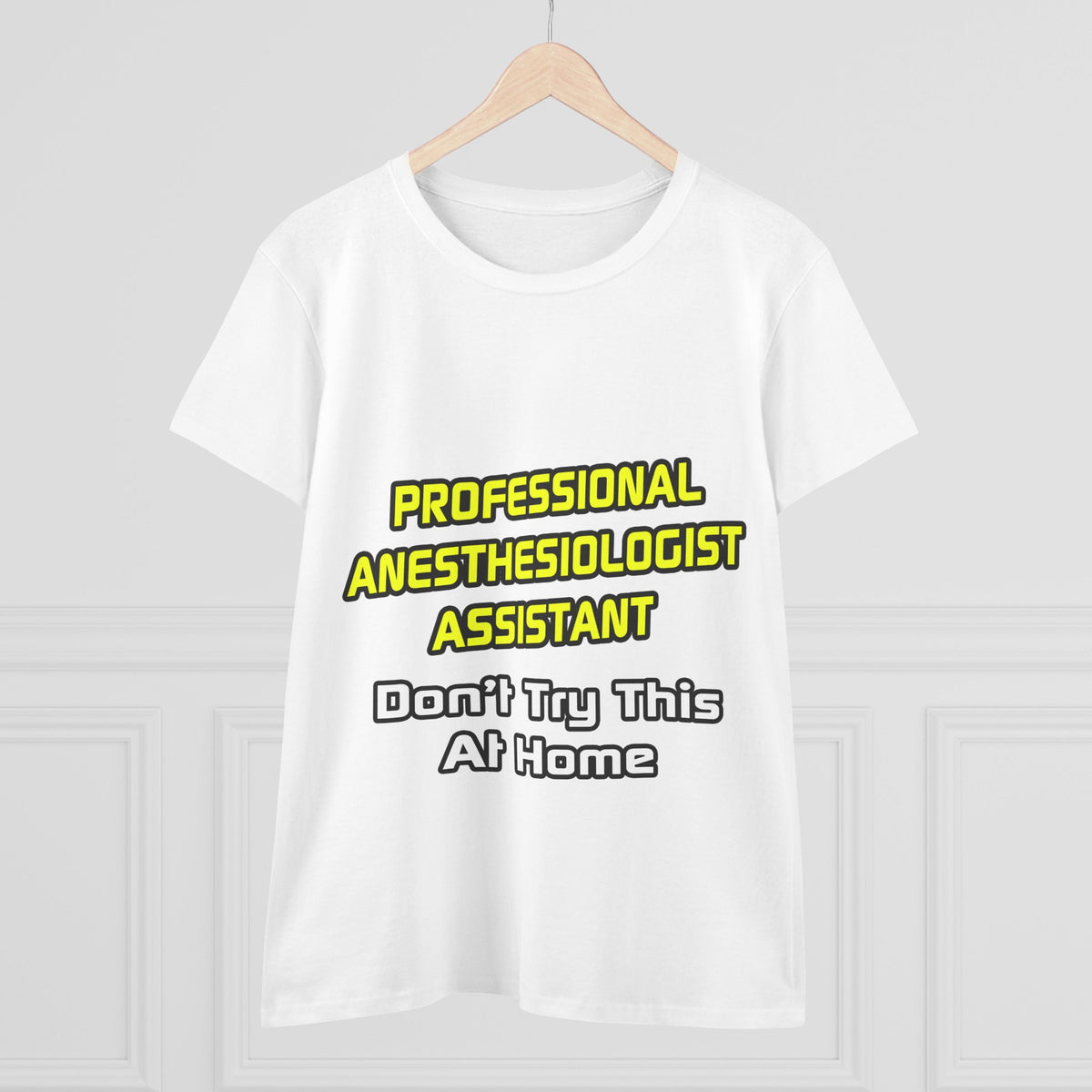 Professional Anesthesiologist Assistant .. Joke - Women's Midweight Cotton Tee