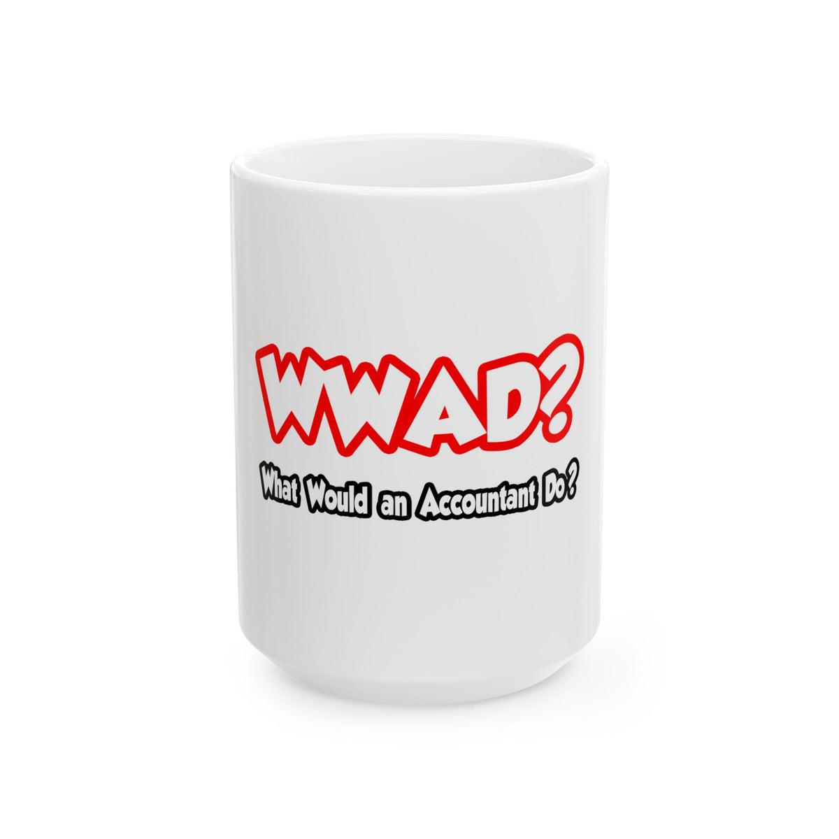 WWAD...What Would an Accountant Do - Ceramic Mug, (11oz, 15oz)