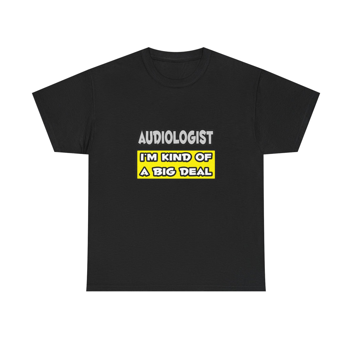 Audiologist .. I'm Kind of a Big Deal - Unisex Heavy Cotton Tee