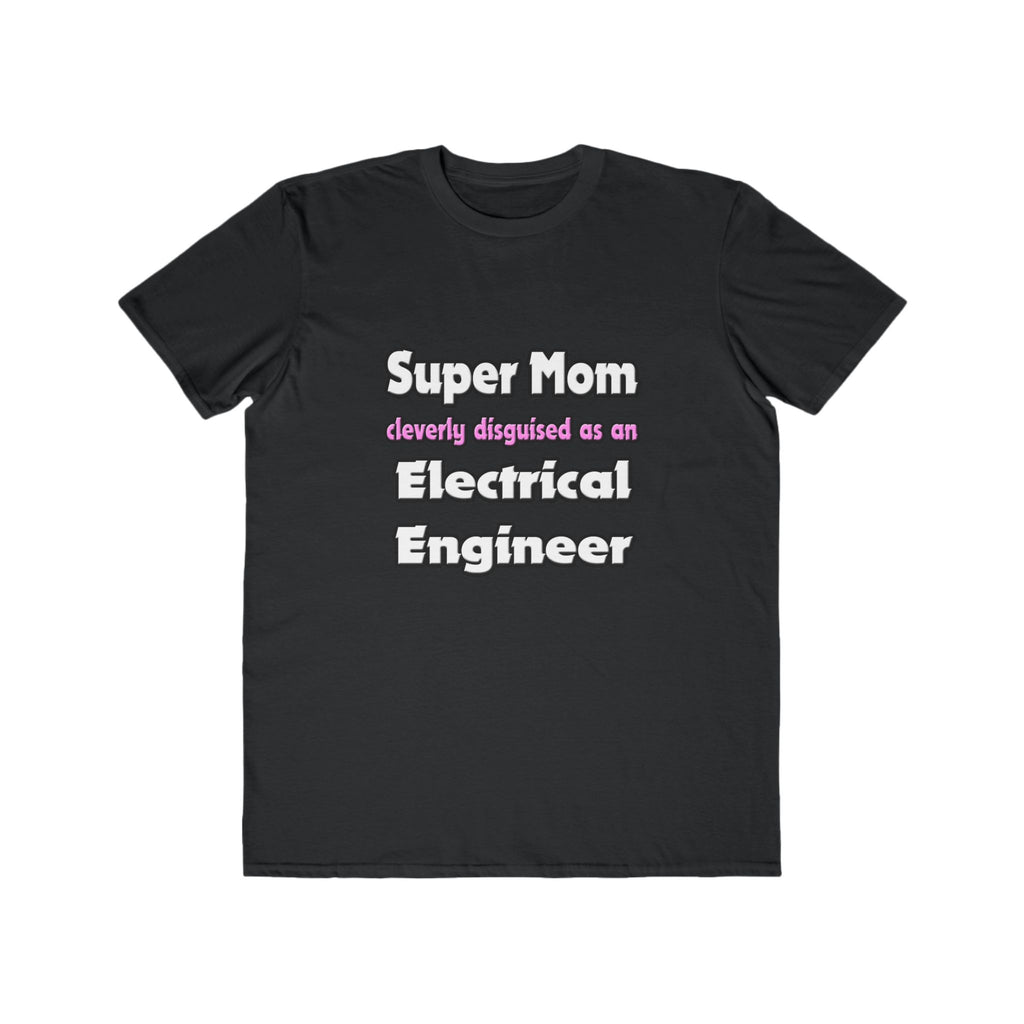 Super Mom ... Electrical Engineer - Men's Lightweight Fashion Tee