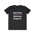 Super Mom ... Electrical Engineer - Men's Lightweight Fashion Tee