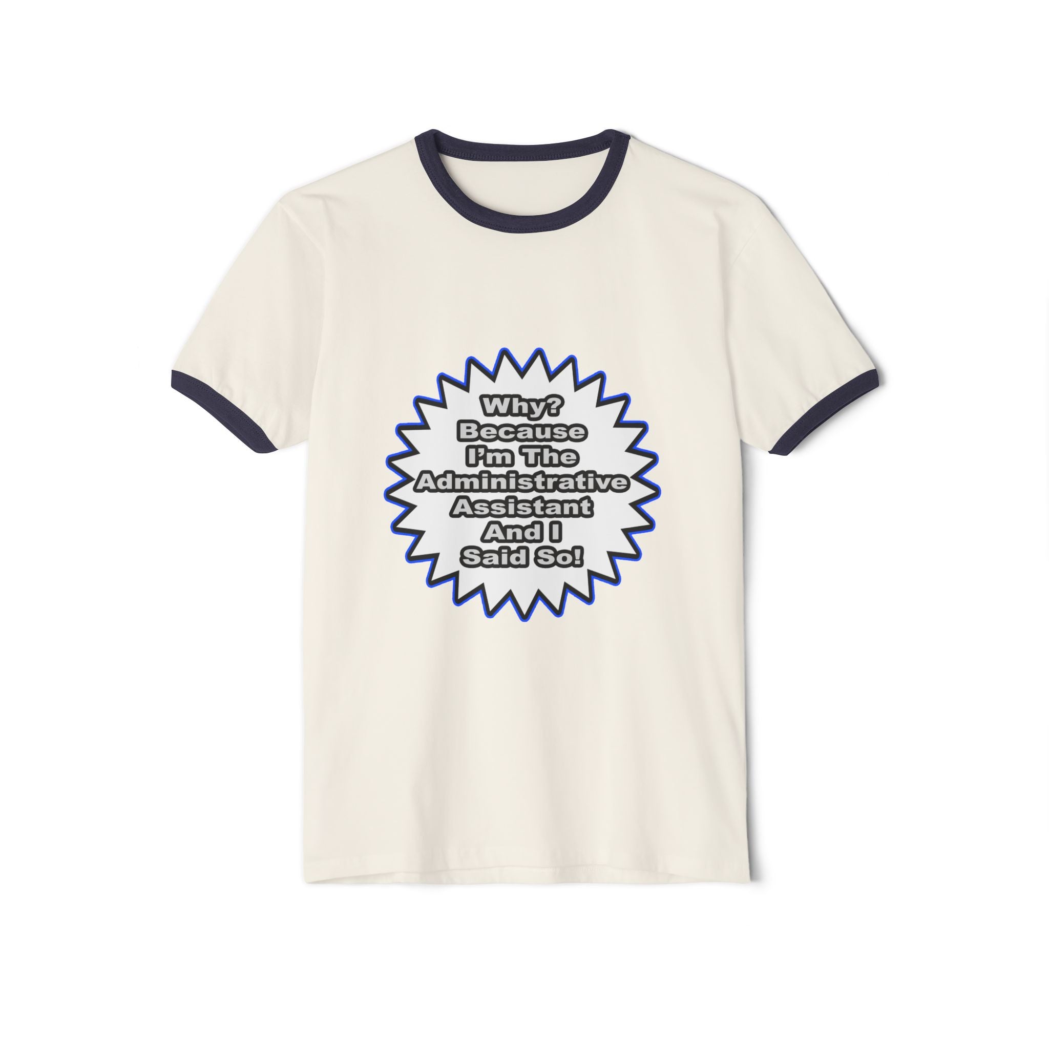 Administrative Assistant...Because I Said So - Unisex Cotton Ringer T-Shirt