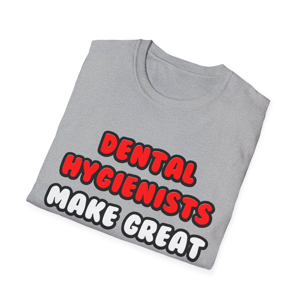 Dental Hygienists Make Great Lovers - Unisex Softstyle T-Shirt