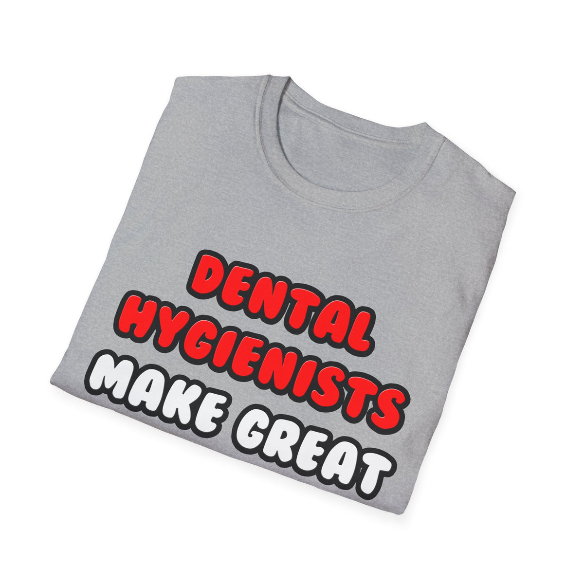 Dental Hygienists Make Great Lovers - Unisex Softstyle T-Shirt