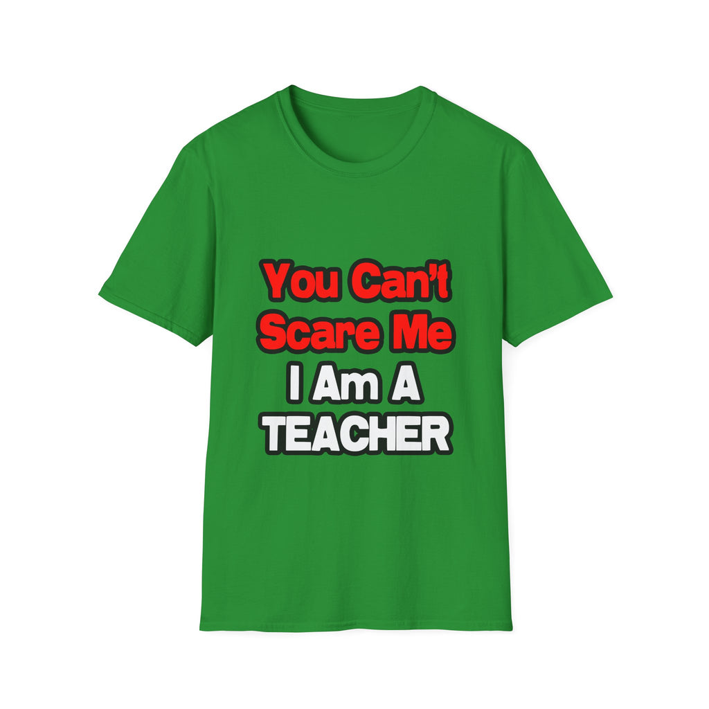 You Can't Scare Me...Teacher - Unisex Softstyle T-Shirt