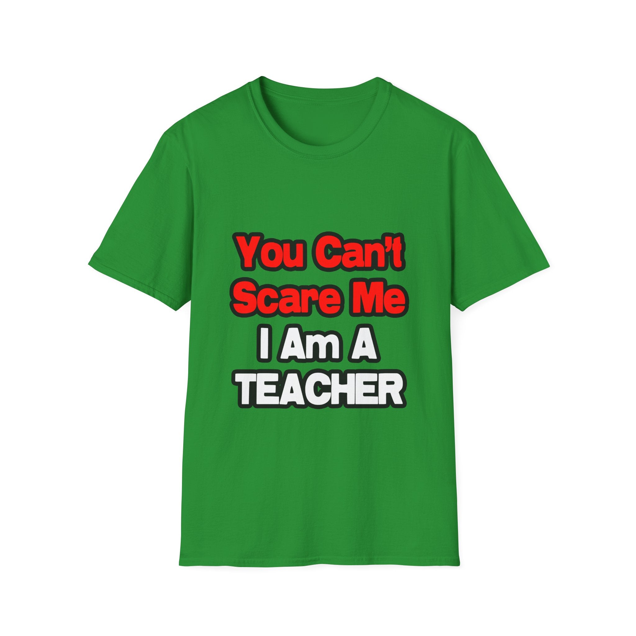 You Can't Scare Me...Teacher - Unisex Softstyle T-Shirt