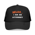 Relax ... I Am an Attorney - Foam Trucker Hat