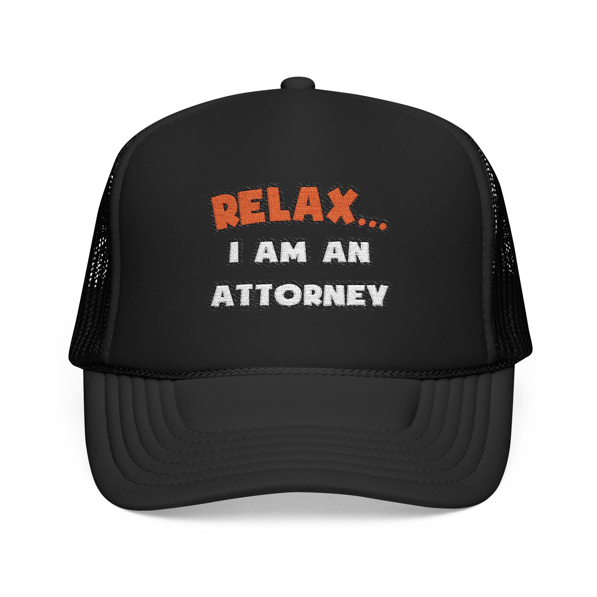Relax ... I Am an Attorney - Foam Trucker Hat