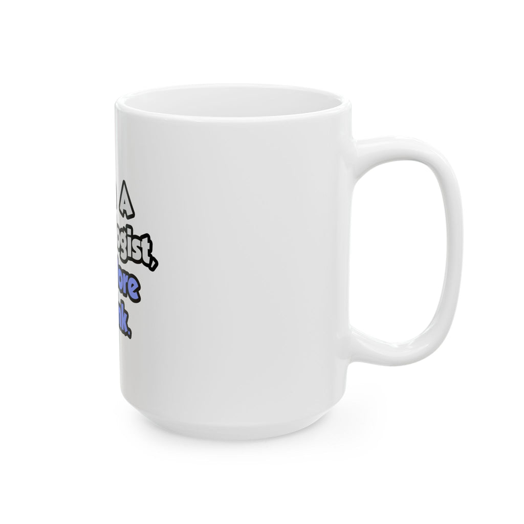 I Am A Cardiologist, Therefore I Drink - Ceramic Mug, (11oz, 15oz)