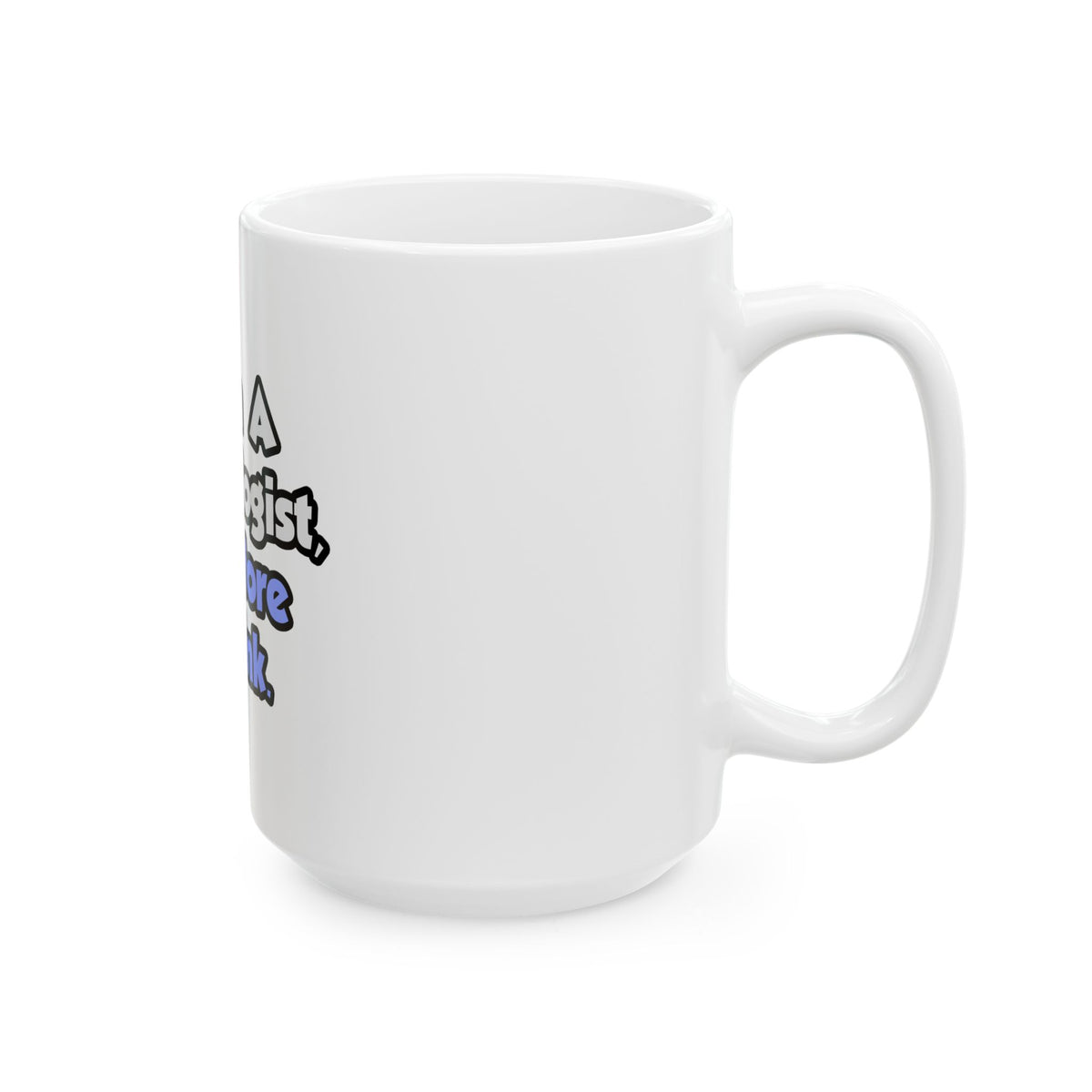I Am A Cardiologist, Therefore I Drink - Ceramic Mug, (11oz, 15oz)